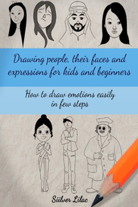 Drawing People, Their Faces and Expressions for Kids and Beginners