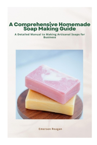 Comprehensive Homemade Soap Making Guide