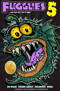Fugglies 5 Coloring Book ... and that ain't Fat & Ugly!
