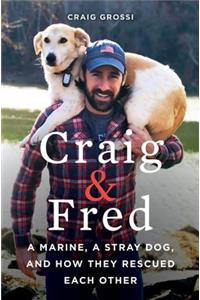 Craig & Fred: A Marine, a Stray Dog, and How They Rescued Each Other