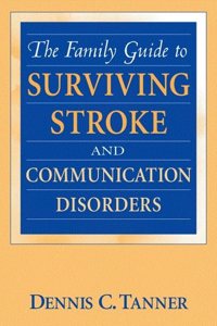 The Family Guide to Surviving Stroke and Communication Disorders
