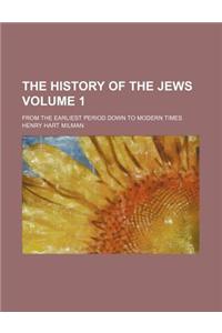 The History of the Jews; From the Earliest Period Down to Modern Times Volume 1