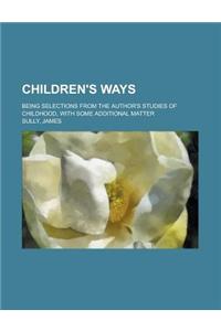 Children's Ways; Being Selections from the Author's Studies of Childhood, with Some Additional Matter
