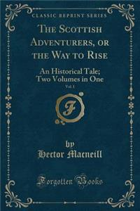 The Scottish Adventurers, or the Way to Rise, Vol. 1