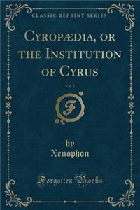 Cyropædia, or the Institution of Cyrus, Vol. 2 (Classic Reprint)