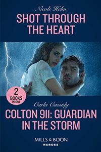 Shot Through The Heart / Colton 911: Guardian In The Storm: Shot Through the Heart (A North Star Novel Series) / Colton 911: Guardian in the Storm (Colton 911: Chicago)