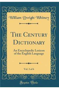The Century Dictionary, Vol. 3 of 6: An Encyclopedic Lexicon of the English Language (Classic Reprint)