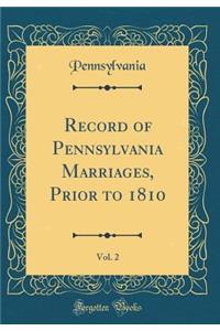 Record of Pennsylvania Marriages, Prior to 1810, Vol. 2 (Classic Reprint)