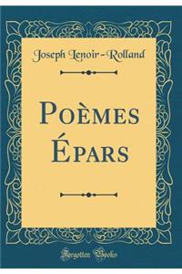 PoÃ¨mes Ã?pars (Classic Reprint)