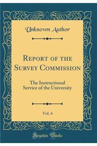 Report of the Survey Commission, Vol. 4: The Instructional Service of the University (Classic Reprint)