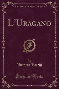 L'Uragano (Classic Reprint)