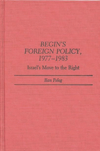 Begin's Foreign Policy, 1977-1983