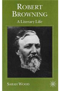 Robert Browning: A Literary Life