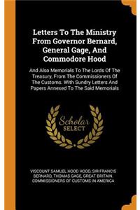 Letters To The Ministry From Governor Bernard, General Gage, And Commodore Hood