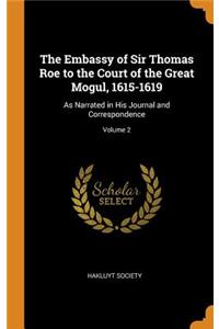 The Embassy of Sir Thomas Roe to the Court of the Great Mogul, 1615-1619