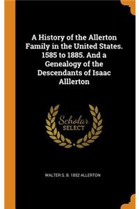 A History of the Allerton Family in the United States. 1585 to 1885. and a Genealogy of the Descendants of Isaac Alllerton