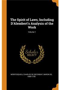 The Spirit of Laws, Including d'Alembert's Analysis of the Work; Volume 1