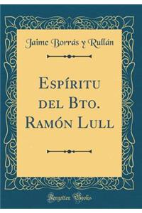 EspÃ­ritu del Bto. RamÃ³n Lull (Classic Reprint)