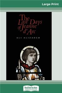 The Last Days of Jeanne d'Arc (16pt Large Print Edition)