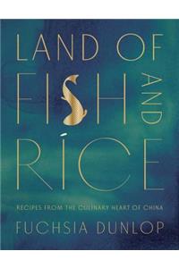 Land of Fish and Rice - Recipes from the Culinary Heart of China