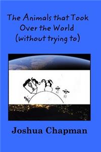 Animals that Took Over the World (without trying to)!
