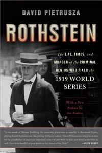 Rothstein: The Life, Times, and Murder of the Criminal Genius Who Fixed the 1919 World Series