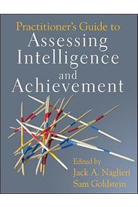 Practitioner's Guide to Assessing Intelligence and Achievement