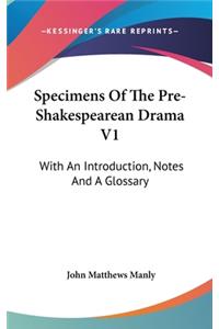 Specimens Of The Pre-Shakespearean Drama V1