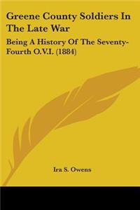 Greene County Soldiers In The Late War: Being A History Of The Seventy-Fourth O.V.I. (1884)