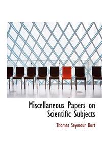 Miscellaneous Papers on Scientific Subjects