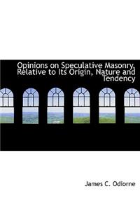 Opinions on Speculative Masonry, Relative to Its Origin, Nature and Tendency