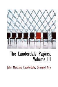 The Lauderdale Papers, Volume III
