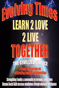 Evolving Times Learn 2 Love 2 Live Together