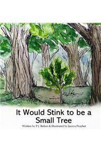 It Would Stink To Be A Small Tree