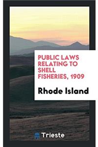 Public Laws Relating to Shell Fisheries, 1909