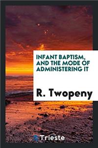 Infant baptism, and the mode of administering it