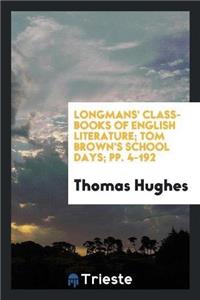 Longmans' Class-Books of English Literature; Tom Brown's School Days; Pp. 4-192