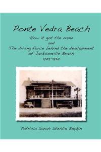 Ponte Vedra BeachHow it got the name and The driving force behind the development of Jacksonville Beach 1929-1934