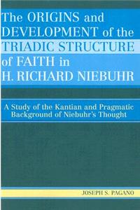 The Origins and Development of the Triadic Structure of Faith in H. Richard Niebuhr