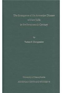 The Emergence of the Armenian Diocese of New Julfa in the Seventeenth Century