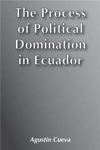The Process of Political Domination in Ecuador