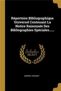 Répertoire Bibliographique Universel Contenant La Notice Raisonnée Des Bibliographies Spéciales......