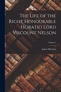 Life of the Right Honourable Horatio Lord Viscount Nelson; Volume 1
