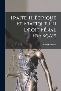 Traité Théorique Et Pratique Du Droit Pénal Français