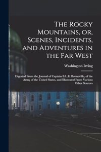Rocky Mountains, or, Scenes, Incidents, and Adventures in the Far West