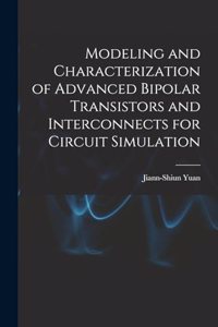 Modeling and Characterization of Advanced Bipolar Transistors and Interconnects for Circuit Simulation