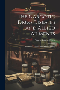 Narcotic Drug Diseases and Allied Ailments