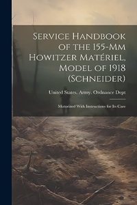 Service Handbook of the 155-Mm Howitzer Matériel, Model of 1918 (Schneider)