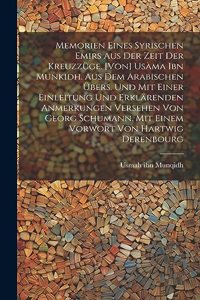 Memorien eines syrischen Emirs aus der Zeit der Kreuzzüge. [Von] Usàma ibn Munkidh. Aus dem Arabischen übers. und mit einer Einleitung und erklärenden Anmerkungen versehen von Georg Schumann. Mit einem Vorwort von Hartwig Derenbourg