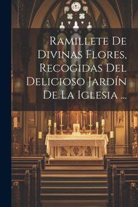 Ramillete De Divinas Flores, Recogidas Del Delicioso Jardín De La Iglesia ...